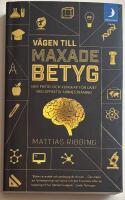V&auml;gen till maxade betyg : mer fritid och kunskap f&ouml;r livet med effektiv minnestr&auml;ning