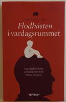 Flodh&auml;sten i vardagsrummet : om medberoende och om m&ouml;tet med barnet inom oss