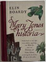 Mary Jones historia : nedtecknad av mej sj&auml;lv och alldeles uppriktig om mitt liv samt om Dolores & John Silver s&aring; som jag f&aring;tt det ber&auml;ttat f&ouml;r mej av dom sj&auml;lva