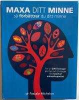 Maxa ditt minne - s&aring; f&ouml;rb&auml;ttrar du ditt minne : [fler &auml;n 200 &ouml;vningar plus tips och strategier f&ouml;r maximal minneskapacitet]