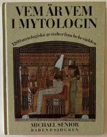 Vem &auml;r vem i mytologin : 1200 mytologiska gestalter fr&aring;n hela v&auml;rlden