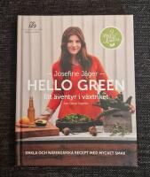 Hello green : ett &auml;ventyr i v&auml;xtriket : enkla och n&auml;ringsrika recept med mycket smak