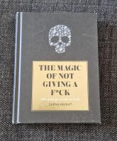 The magic of not giving a f*ck : och &auml;nd&aring; f&aring; ut mer av livet