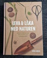 Leva & l&auml;ka med naturen : projekt f&ouml;r balans, kreativitet och &aring;terh&auml;mtning