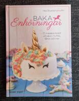 Baka enh&ouml;rningar : 25 magiska recept p&aring; kakor, muffins, t&aring;rtor och mer