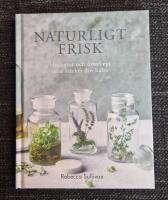 Naturligt frisk : huskurer och &ouml;rtrecept som st&auml;rker din h&auml;lsa