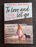 To love and let go : en ber&auml;ttelse om k&auml;rlek, sorg och tacksamhet