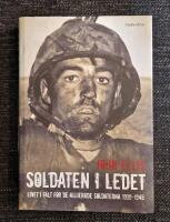 Soldaten i ledet : livet i f&auml;lt f&ouml;r de allierade soldaterna 1939-1945