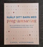 Hj&auml;lp ditt barn med programmering : en illustrerad guide som l&auml;r ut programmering steg f&ouml;r steg