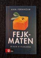 Fejkmaten : s&aring; blir vi vilseledda