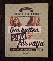 Om katten sj&auml;lv f&aring;r v&auml;lja : s&aring; blir du den perfekta katt&auml;garen