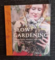 Slow gardening : lustfyllda projekt f&ouml;r den medvetna odlaren