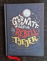 Godnattsagor f&ouml;r rebelltjejer : 100 ber&auml;ttelser om fantastiska kvinnor