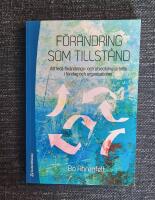 F&ouml;r&auml;ndring som tillst&aring;nd : att leda f&ouml;r&auml;ndrings- och utvecklingsarbete i f&ouml;retag och organisationer