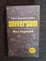 V&aring;rt matematiska universum : mitt s&ouml;kande efter den yttersta verkligheten