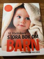 Vi F&ouml;r&auml;ldrars stora bok om barn : graviditet, f&ouml;rlossning, f&ouml;r&auml;ldraskap, barn 0-6 &aring;r