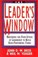 The Leader's Window: Mastering the Four Styles of Leadership to Build High-Performing Teams