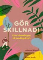 G&ouml;r skillnad! : fr&aring;n klimat&aring;ngest till handlingskraft