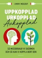 Uppkopplad, urkopplad, avkopplad: S&aring; missbrukar vi sk&auml;rmen och s&aring; kan vi ko