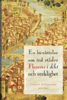 En ber&auml;ttelse om tv&aring; st&auml;der : florens i dikt och verklighet