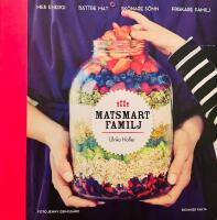 Matsmart familj : mer energi, b&auml;ttre mat, sk&ouml;nare s&ouml;mn, friskare familj