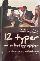 12 typer av arbetsgrupper : och vad de s&auml;ger till psykologen