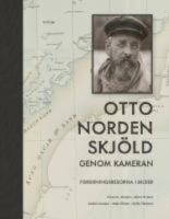 Otto Nordenskj&ouml;ld genom kameran - forskningsresorna i bilder