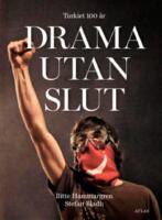 Drama utan slut : Turkiet 100 &aring;r