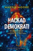 Hackad demokrati - informationskrig och &ouml;vervakning i den digitala tids&aring;ldern