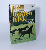 H&aring;ll h&auml;sten frisk : att f&ouml;rebygga och bota sjukdomar