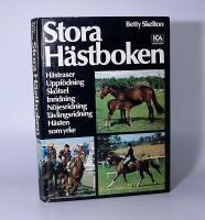 Stora h&auml;stboken : h&auml;straser, uppf&ouml;dning, sk&ouml;tsel, inridning, n&ouml;jesridning, t&auml;vlingsridning, h&auml;sten som yrke