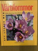 Att lyckas med v&aring;rblommor : ink&ouml;p, plantering, sk&ouml;tsel, f&ouml;r&ouml;kning, &ouml;vervintring m.m.