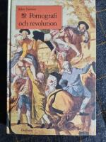 Pornografi och revolution : f&ouml;rbjudna b&auml;sts&auml;ljare i det f&ouml;rrevolution&auml;ra Frankrike