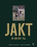 Jakt : s&aring; g&aring;r det till