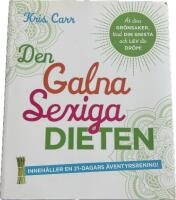 Den galna sexiga dieten : &auml;t dina gr&ouml;nsaker, t&auml;nd din gnista och lev din dr&ouml;m!