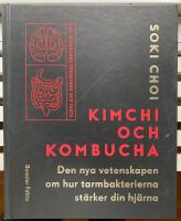 Kimchi och kombucha : den nya vetenskapen om hur tarmbakterierna stärker din hjärna