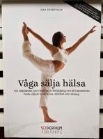 Våga sälja hälsa : byt säljrädslan mot rådgivande försäljning och bli brans