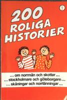 200 roliga historier : [-om norrm&auml;n och skottar-, -stockholmare och g&ouml;teborgare-, -sk&aring;ningar och norrl&auml;nningar-]