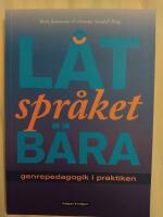 L&aring;t spr&aring;ket b&auml;ra - Genrepedagogik i praktiken