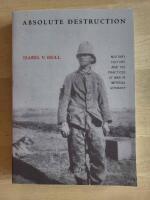 Absolute Destruction: Military Culture and the Practices of War in Imperial Germany