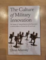 The Culture of Military Innovation - The Impact of Cultural Factors on the Revolution in Military Affairs in Russia, the US and Israel