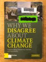 Why we disagree about climate change : understanding controversy, inaction and opportunity