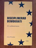 Disciplinerad demokrati : EUs nyliberala historia