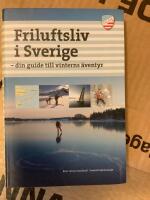 Friluftsliv i Sverige : din guide till vinterns &auml;ventyr