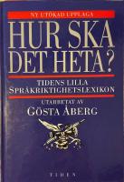 Hur ska det heta? : Tidens lilla spr&aring;kriktighetslexikon