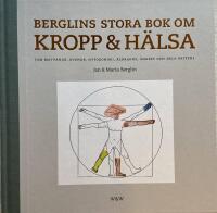 Berglins stora bok om kropp & h&auml;lsa : om matvanor, ovanor, hypokondri, &aring;ldrande, &aring;ngest och hela skiten