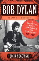 Bob Dylan A Descriptive, Critical Discography and Filmography, 1961-2007