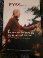 FYSS f&ouml;r alla En bok om att r&ouml;ra p&aring; sig f&ouml;r att m&aring; b&auml;ttre samt att f&ouml;rebygga och behandla sjukdomar 