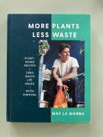 More plants less waste - plant-based recipes + zero waste life hacks with purpose