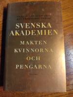 Svenska Akademien : Makten, kvinnorna och pengarna